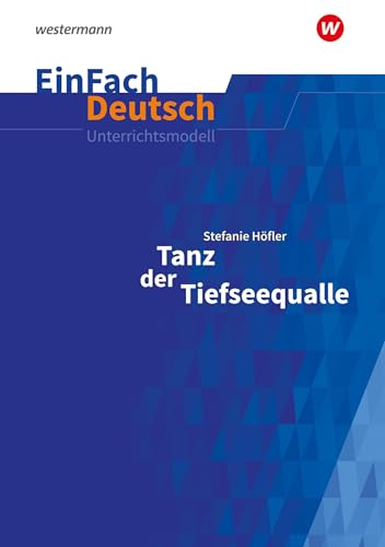 EinFach Deutsch Unterrichtsmodelle: Stefanie Höfler: Tanz der Tiefseequalle Klassen 7 - 8 von Westermann Schulbuchverlag