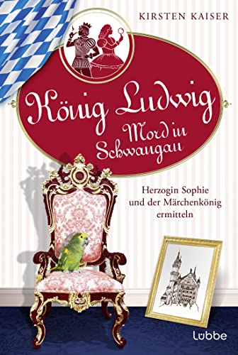 König Ludwig - Mord in Schwangau: Herzogin Sophie und der Märchenkönig ermitteln (König Ludwig und Herzogin Sophie - Die Sammelbände, Band 1) von Lübbe