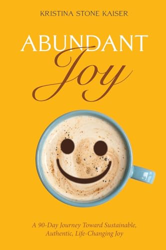 Abundant Joy: A 90-Day Journey Toward Sustainable, Authentic, Life-Changing Joy von Apocryphile Press