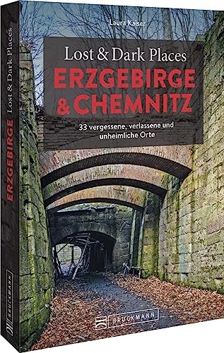 Bruckmann Dark Tourism Guide – Lost & Dark Places Erzgebirge u. Chemnitz: 33 vergessene, verlassene und unheimliche Orte Bruckmann Dark Tourism Guide – Lost & Dark Places Erzgebirge u. Chemnitz: 33 vergessene, verlassene und unheimliche Orte