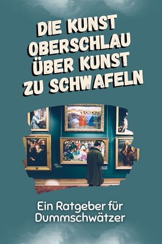 Die Kunst oberschlau über Kunst zu schwafeln - Das perfekte Geschenk für Weihnachten und Geburtstag für Männer, Frauen und Teenager: Ein Ratgeber für Dummschwätzer von FlipFlop