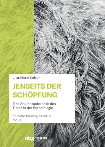 Jenseits der Schöpfung: Eine Spurensuche nach Tieren in der Eschatologie (6) (animate theologies) von wbg Academic in der Verlag Herder GmbH