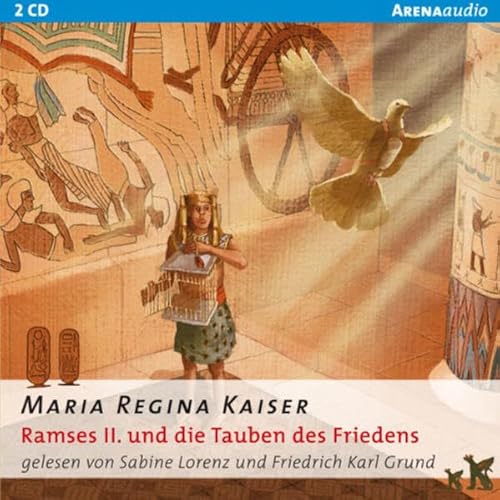 Ramses II. und die Tauben des Friedens: Arena Bibliothek des Wissens - Lebendige Biographien (Arena audio)