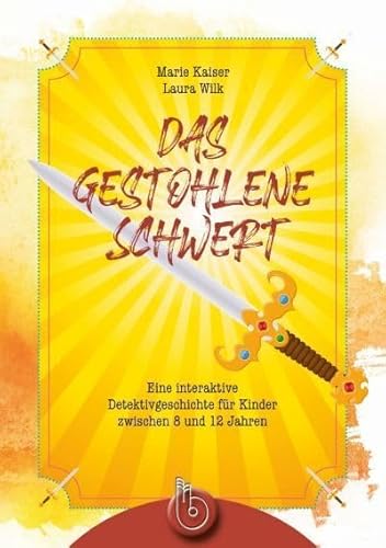 Das gestohlene Schwert: Eine interaktive Detektivgeschichte für Kinder zwischen 8 und 12 Jahren Das gestohlene Schwert: Eine interaktive Detektivgeschichte für Kinder zwischen 8 und 12 Jahren