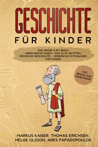 Geschichte für Kinder: Das große 4 in 1 Buch - Griechische Sagen | Das alte Ägypten | Römische Geschichte | Nordische Mythologie für Kinder | +mit Bezug zur Gegenwart Geschichte für Kinder: Das große 4 in 1 Buch - Griechische Sagen | Das alte Ägypten | Römische Geschichte | Nordische Mythologie für Kinder | +mit Bezug zur Gegenwart
