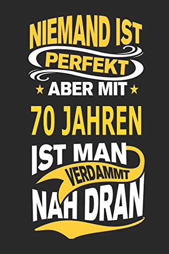 Niemand ist perfekt aber mit 70 Jahren ist man verdammt nah dran: Notizbuch, Notizblock, Geburtstag Geschenk Buch mit 110 linierten Seiten von Independently published