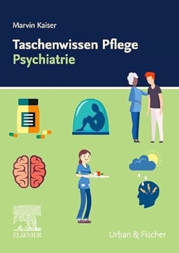 Taschenwissen Pflege Psychiatrie: Psychiatrie von Urban & Fischer Verlag/Elsevier GmbH