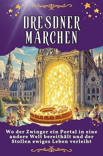 Dresdner Märchen: Wo der Zwinger ein Portal in eine andere Welt bereithält und der Stollen ewiges Leben verleiht. Genial lustiges Humorbuch - das perfekte Geschenk für Weihnachten und Geburtstag von FlipFlop