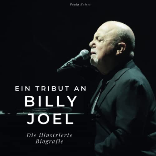 Ein Tribut an Billy Joel: Die illustrierte Biografie