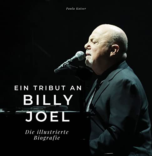 Ein Tribut an Billy Joel: Die illustrierte Biografie