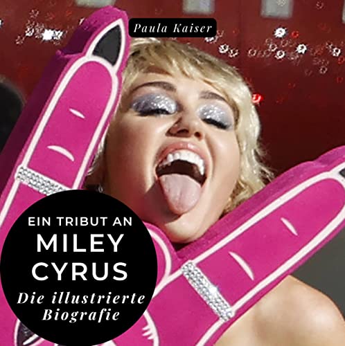 Ein Tribut an Miley Cyrus: Eine illustrierte Biografie von 27 Amigos