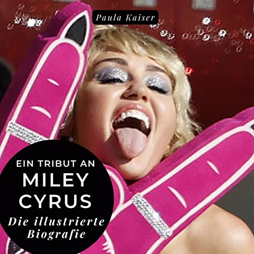 Ein Tribut an Miley Cyrus: Eine illustrierte Biografie von 27Amigos