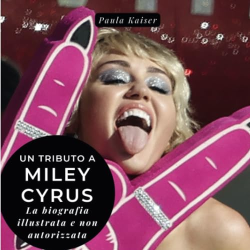 Un tributo a Miley Cyrus: Una biografia illustrata non autorizzata von 27 Amigos