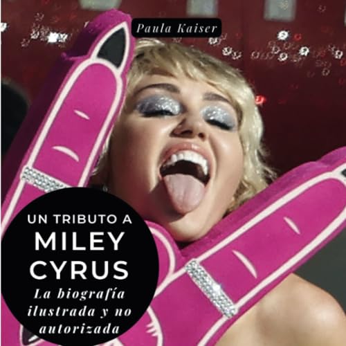 Un tributo a Miley Cyrus: Una biografía ilustrada no autorizada von 27 Amigos