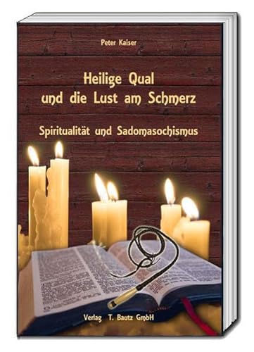 Heilige Qual und die Lust am Schmerz: Spiritualität und Sadomasochismus