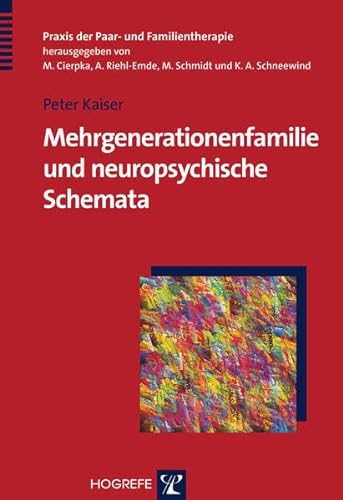 Mehrgenerationenfamilie und neuropsychische Schemata: Therapeutische Wirkfaktoren und Wirkdimensionen (Praxis der Paar- und Familientherapie) von Hogrefe Verlag