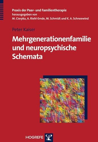 Mehrgenerationenfamilie und neuropsychische Schemata: Therapeutische Wirkfaktoren und Wirkdimensionen (Praxis der Paar- und Familientherapie)