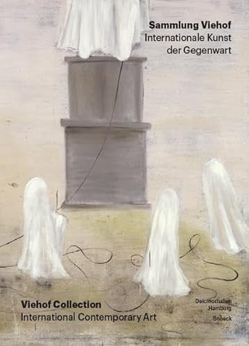 Sammlung Viehof. Internationale Kunst der Gegenwart: Kat. Deichtorhallen Hamburg und Sammlung Falckenberg Hamburg-Harburg
