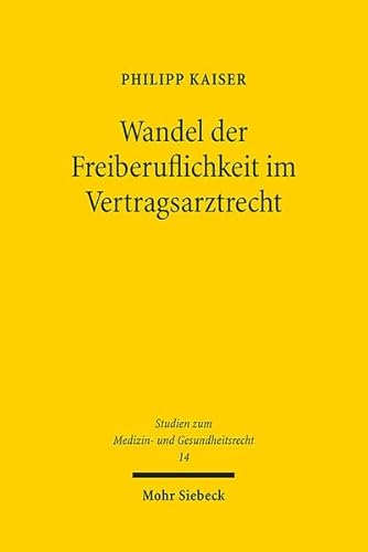 Wandel der Freiberuflichkeit im Vertragsarztrecht: Am Beispiel des kontrafaktischen Verbots des Zulassungshandels (MGR, Band 14)