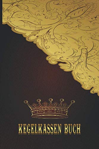 Kegelkassen Buch: Einfaches Dokumentieren Ihres Kegelabendes - Einfaches Abrechnen dank tabellarischer Aufzeichnungsvorlagen / Edle Schnörkel Gold Krone von Independently published
