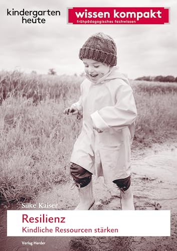 Resilienz. Kindliche Ressourcen stärken: kindergarten heute wissen kompakt von VERLAG HERDER GMBH