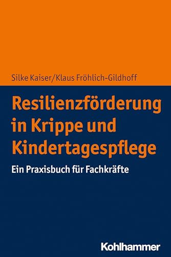 Resilienzförderung in Krippe und Kindertagespflege: Ein Praxisbuch für Fachkräfte