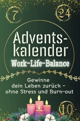 Adventskalender Work-Life-Balance - Das perfekte Geschenk für Frauen und Männer 2024: Gewinne dein Leben zurück - ohne Stress und Burn-out Adventskalender Work-Life-Balance - Das perfekte Geschenk für Frauen und Männer 2024: Gewinne dein Leben zurück - ohne Stress und Burn-out