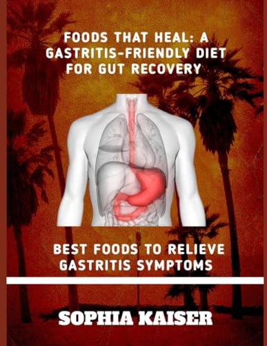 FOODS THAT HEAL: A GASTRITIS-FRIENDLY DIET FOR GUT RECOVERY: BEST FOODS TO RELIEVE GASTRITIS SYMPTOMS von Independently published