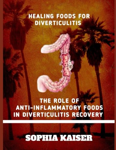 HEALING FOODS FOR DIVERTICULITIS: THE ROLE OF ANTI-INFLAMMATORY FOODS IN DIVERTICULITIS RECOVERY von Independently published