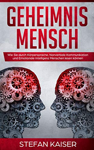 Geheimnis Mensch: Wie Sie durch Körpersprache, Nonverbale Kommunikation und Emotionale Intelligenz Menschen lesen können von Cherry Media GmbH