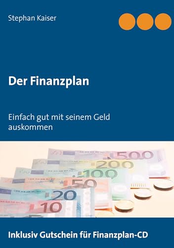 Der Finanzplan: Einfach gut mit seinem Geld auskommen von Books on Demand GmbH