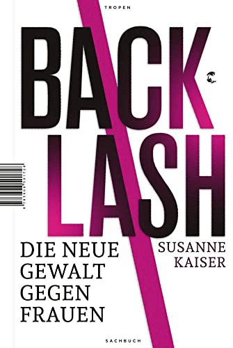 Backlash - Die neue Gewalt gegen Frauen Backlash - Die neue Gewalt gegen Frauen von Tropen