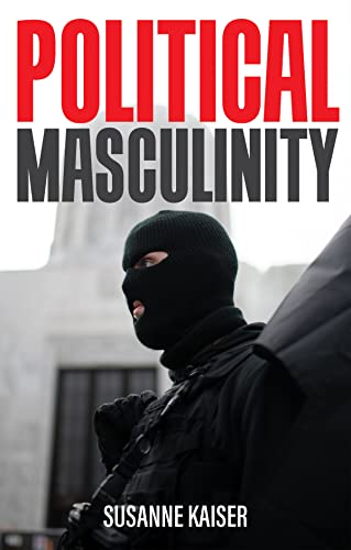 Political Masculinity: How Incels, Fundamentalists and Authoritarians Mobilise for Patriarchy von Polity