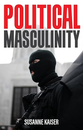 Political Masculinity: How Incels, Fundamentalists and Authoritarians Mobilise for Patriarchy von Polity
