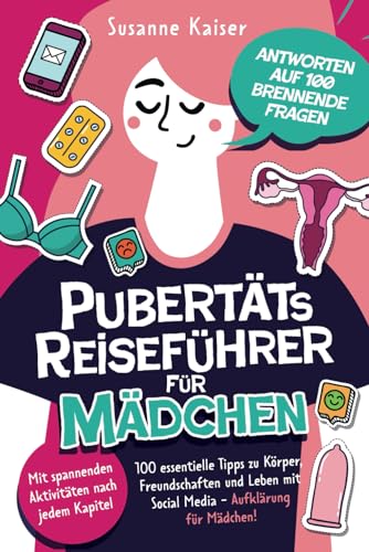 Pubertäts-Reiseführer für Mädchen - Antworten auf 100 brennende Fragen - Mit spannenden Aktivitäten nach jedem Kapitel - 100 essentielle Tipps zu ... Pubertätsreiseführer für Mädchen & Jungs) von Independently published