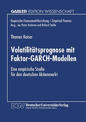 Volatilitätsprognose mit Faktor-GARCH-Modellen: Eine empirische Studie für den deutschen Aktienmarkt (Empirische Finanzmarktforschung/Empirical Finance)