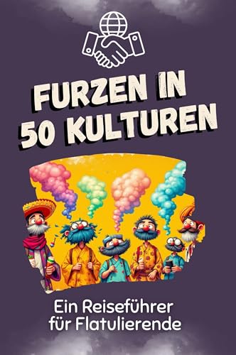 Furzen in 50 Kulturen: Ein Reiseführer für Flatulierende von FlipFlop