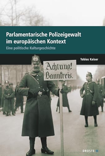 Parlamente in Europa / Parlamentarische Polizeigewalt im europäischen Kontext: Eine politische Kulturgeschichte von Droste Verlag