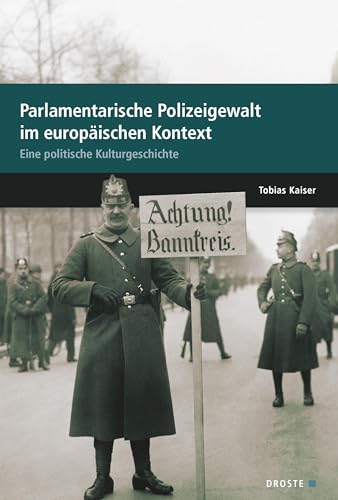 Parlamente in Europa / Parlamentarische Polizeigewalt im europäischen Kontext: Eine politische Kulturgeschichte (Beiträge zur Geschichte des Parlamentarismus und der politischen Parteien)