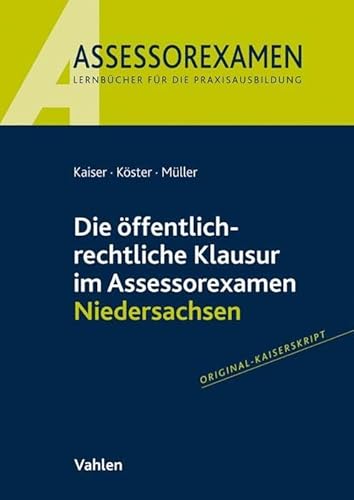 Die öffentlich-rechtliche Klausur im Assessorexamen Niedersachsen: Original Kaiserskript Die öffentlich-rechtliche Klausur im Assessorexamen Niedersachsen: Original Kaiserskript