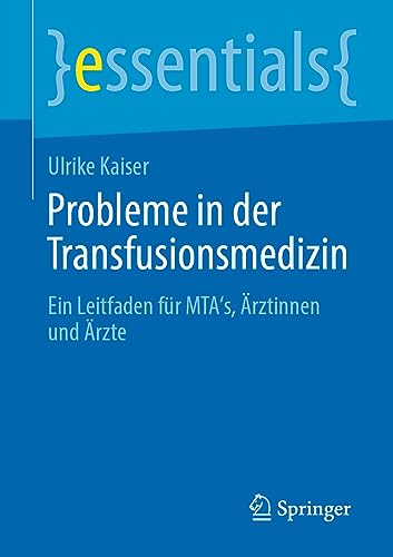 Probleme in der Transfusionsmedizin: Ein Leitfaden für MTA's, Ärztinnen und Ärzte (essentials)