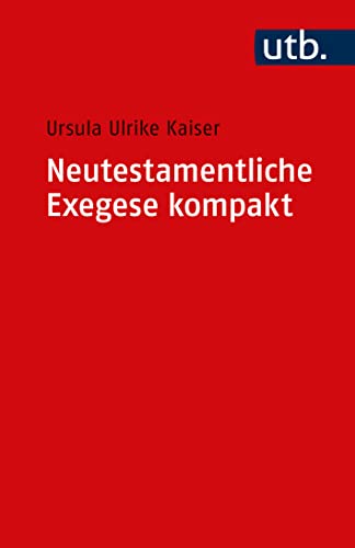 Neutestamentliche Exegese kompakt: Eine Einführung in die wichtigsten Methoden und Hilfsmittel