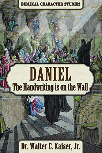 Daniel: The Handwriting Is on the Wall (Biblical Character Studies)