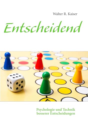 Entscheidend: Psychologie und Technik besserer Entscheidungen von Books on Demand GmbH