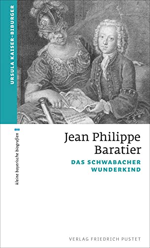 Jean Philippe Baratier: Das Schwabacher Wunderkind (kleine bayerische biografien)