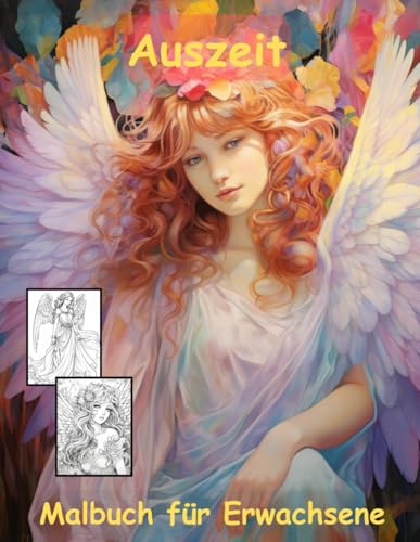 AUSZEIT Angel Woman Engel Coloring Pages -Malbuch für Erwachsene -Entspannung und Stressabbau -Ruhe und Gelassenheit: -ein magisches Ausmalbuch mit 50 ... dich -Anti-Stress -traumhafte Engel-Mädchen AUSZEIT Angel Woman Engel Coloring Pages -Malbuch für Erwachsene -Entspannung und Stressabbau -Ruhe und Gelassenheit: -ein magisches Ausmalbuch mit 50 ... dich -Anti-Stress -traumhafte Engel-Mädchen von Independently published