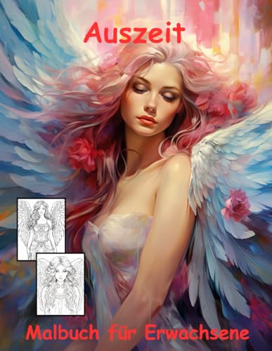 AUSZEIT Angel Woman Engel Coloring Pages -Malbuch für Erwachsene -Entspannung und Stressabbau: -ein magisches Ausmalbuch mit 50 ausgewählten Motiven ... dich -Anti-Stress -traumhafte Engel-Mädchen AUSZEIT Angel Woman Engel Coloring Pages -Malbuch für Erwachsene -Entspannung und Stressabbau: -ein magisches Ausmalbuch mit 50 ausgewählten Motiven ... dich -Anti-Stress -traumhafte Engel-Mädchen von Independently published