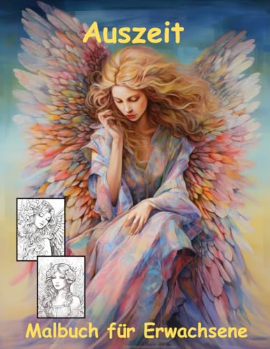 AUSZEIT Angel Woman Engel Coloring Pages -Malbuch für Erwachsene -Entspannung und Stressabbau: -ein magisches Ausmalbuch mit 50 ausgewählten Motiven ... dich -Anti-Stress -traumhafte Engel-Mädchen AUSZEIT Angel Woman Engel Coloring Pages -Malbuch für Erwachsene -Entspannung und Stressabbau: -ein magisches Ausmalbuch mit 50 ausgewählten Motiven ... dich -Anti-Stress -traumhafte Engel-Mädchen von Independently published