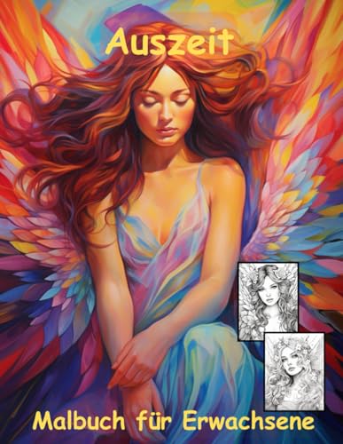 AUSZEIT Angel Woman Engel Coloring Pages -Malbuch für Erwachsene -Entspannung und Stressabbau: -ein magisches Ausmalbuch mit 50 ausgewählten Motiven ... dich -Anti-Stress -traumhafte Engel-Mädchen AUSZEIT Angel Woman Engel Coloring Pages -Malbuch für Erwachsene -Entspannung und Stressabbau: -ein magisches Ausmalbuch mit 50 ausgewählten Motiven ... dich -Anti-Stress -traumhafte Engel-Mädchen von Independently published