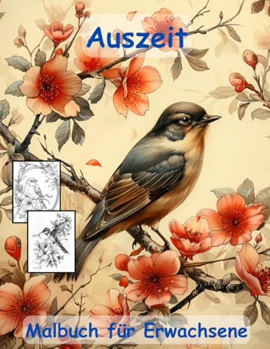 AUSZEIT Birds and Flowers -Malbuch für Erwachsene -Entspannung und Stressabbau -ein magisches Ausmalbuch mit 50 ausgewählten Motiven: -Ausmalbilder ... Vögel, Schmetterlinge und Blumen AUSZEIT Birds and Flowers -Malbuch für Erwachsene -Entspannung und Stressabbau -ein magisches Ausmalbuch mit 50 ausgewählten Motiven: -Ausmalbilder ... Vögel, Schmetterlinge und Blumen von Independently published